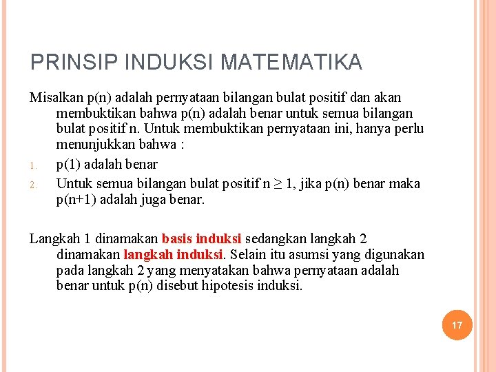 PRINSIP INDUKSI MATEMATIKA Misalkan p(n) adalah pernyataan bilangan bulat positif dan akan membuktikan bahwa PRINSIP INDUKSI MATEMATIKA Misalkan p(n) adalah pernyataan bilangan bulat positif dan akan membuktikan bahwa