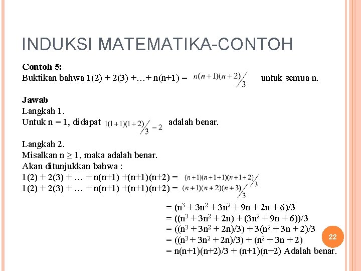 INDUKSI MATEMATIKA-CONTOH Contoh 5: Buktikan bahwa 1(2) + 2(3) +…+ n(n+1) = Jawab Langkah