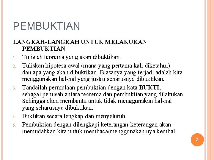 PEMBUKTIAN LANGKAH-LANGKAH UNTUK MELAKUKAN PEMBUKTIAN 1. Tulislah teorema yang akan dibuktikan. 2. Tuliskan hipotesa