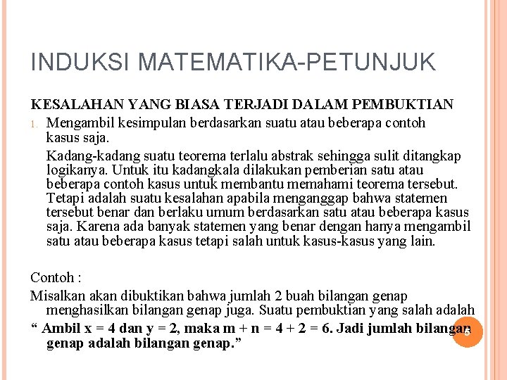 INDUKSI MATEMATIKA-PETUNJUK KESALAHAN YANG BIASA TERJADI DALAM PEMBUKTIAN 1. Mengambil kesimpulan berdasarkan suatu atau