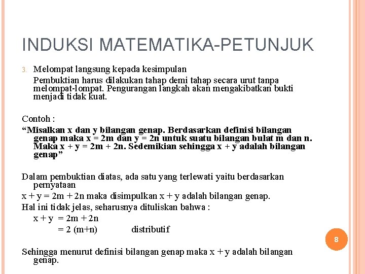 INDUKSI MATEMATIKA-PETUNJUK 3. Melompat langsung kepada kesimpulan Pembuktian harus dilakukan tahap demi tahap secara