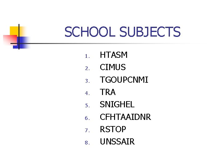SCHOOL SUBJECTS 1. 2. 3. 4. 5. 6. 7. 8. HTASM CIMUS TGOUPCNMI TRA