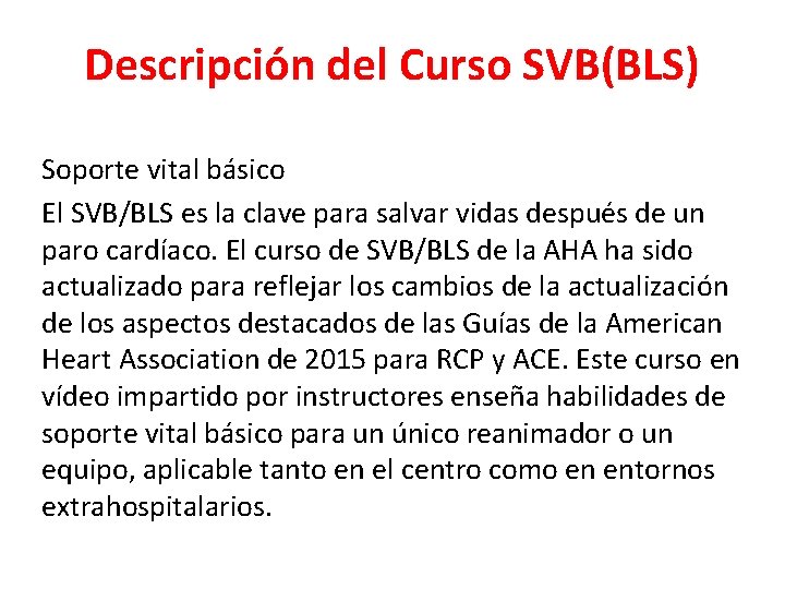 Descripción del Curso SVB(BLS) Soporte vital básico El SVB/BLS es la clave para salvar
