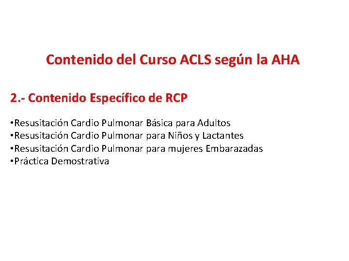 Contenido del Curso ACLS según la AHA 2. - Contenido Específico de RCP •