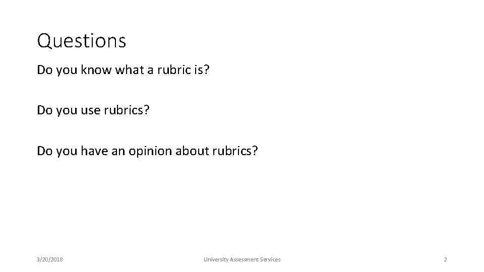 Questions Do you know what a rubric is? Do you use rubrics? Do you