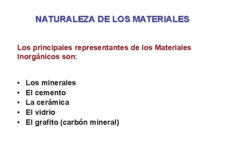 NATURALEZA DE LOS MATERIALES Los principales representantes de los Materiales Inorgánicos son: • •
