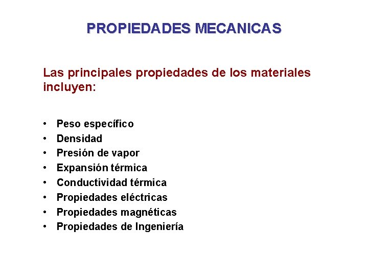PROPIEDADES MECANICAS Las principales propiedades de los materiales incluyen: • • Peso específico Densidad