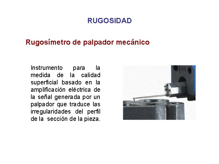 RUGOSIDAD Rugosímetro de palpador mecánico Instrumento para la medida de la calidad superficial basado