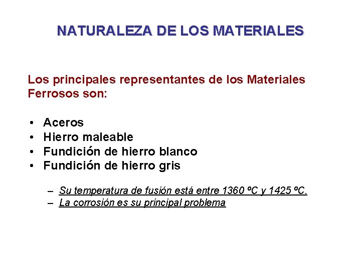 NATURALEZA DE LOS MATERIALES Los principales representantes de los Materiales Ferrosos son: • •