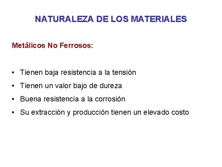 NATURALEZA DE LOS MATERIALES Metálicos No Ferrosos: • Tienen baja resistencia a la tensión