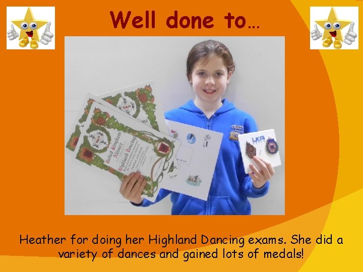 Well done to… Heather for doing her Highland Dancing exams. She did a variety