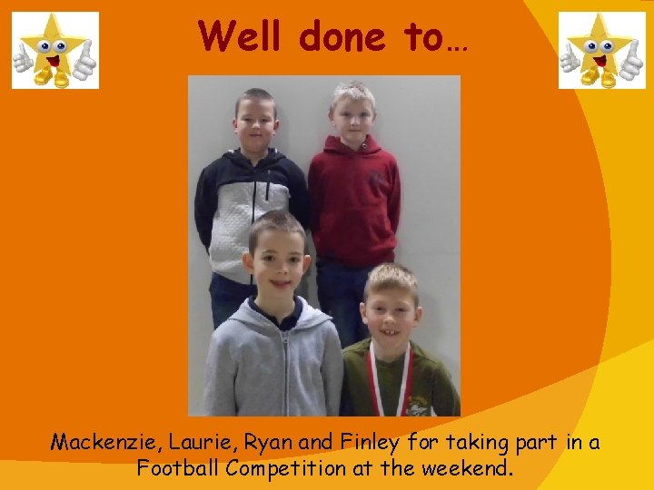 Well done to… Mackenzie, Laurie, Ryan and Finley for taking part in a Football