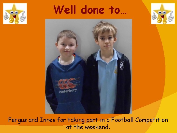 Well done to… Fergus and Innes for taking part in a Football Competition at