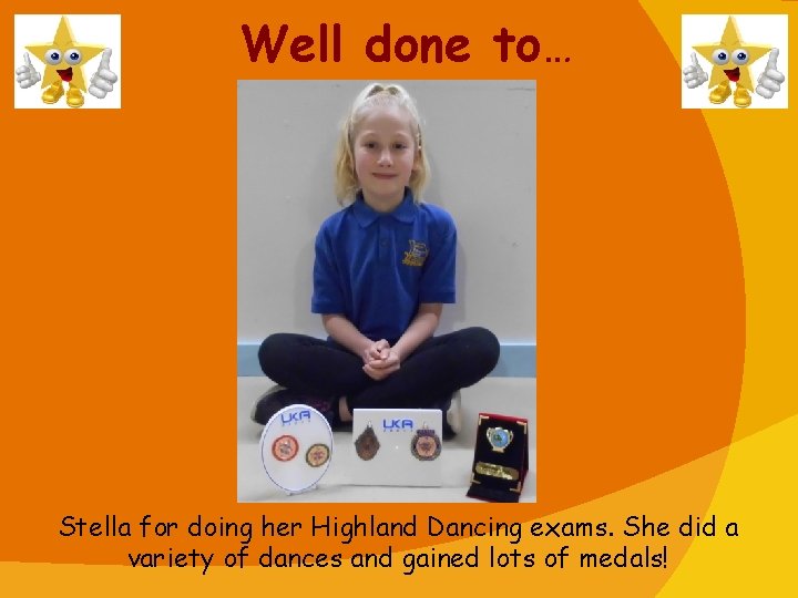 Well done to… Stella for doing her Highland Dancing exams. She did a variety
