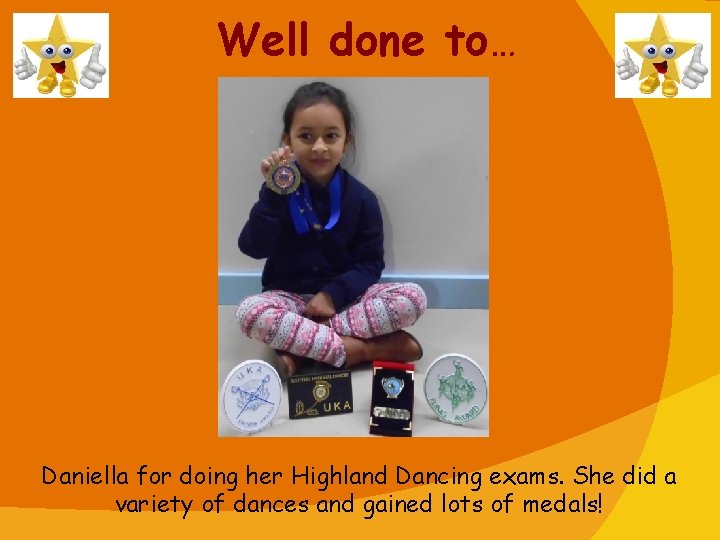 Well done to… Daniella for doing her Highland Dancing exams. She did a variety