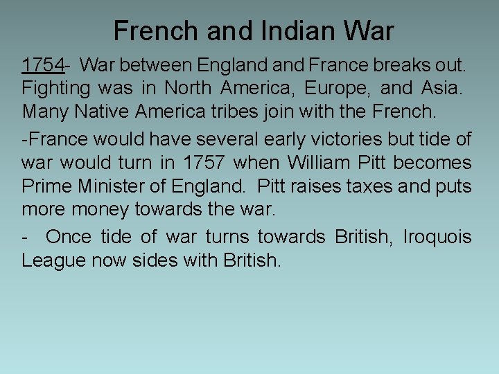 French and Indian War 1754 - War between England France breaks out. Fighting was