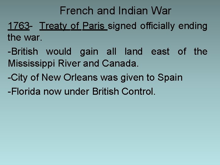 French and Indian War 1763 - Treaty of Paris signed officially ending the war.