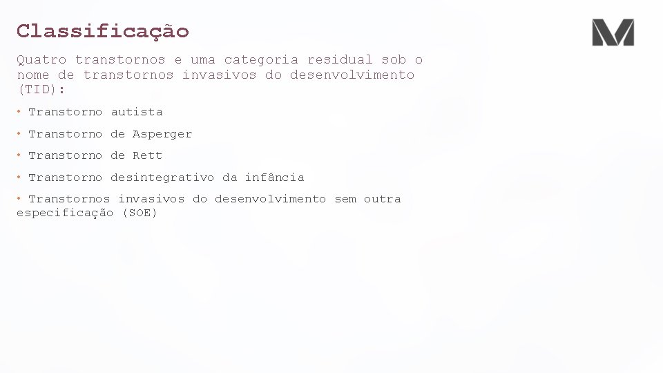 Classificação Quatro transtornos e uma categoria residual sob o nome de transtornos invasivos do