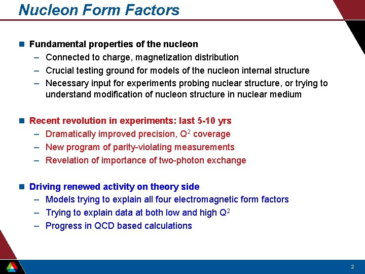 Nucleon Form Factors n Fundamental properties of the nucleon – Connected to charge, magnetization