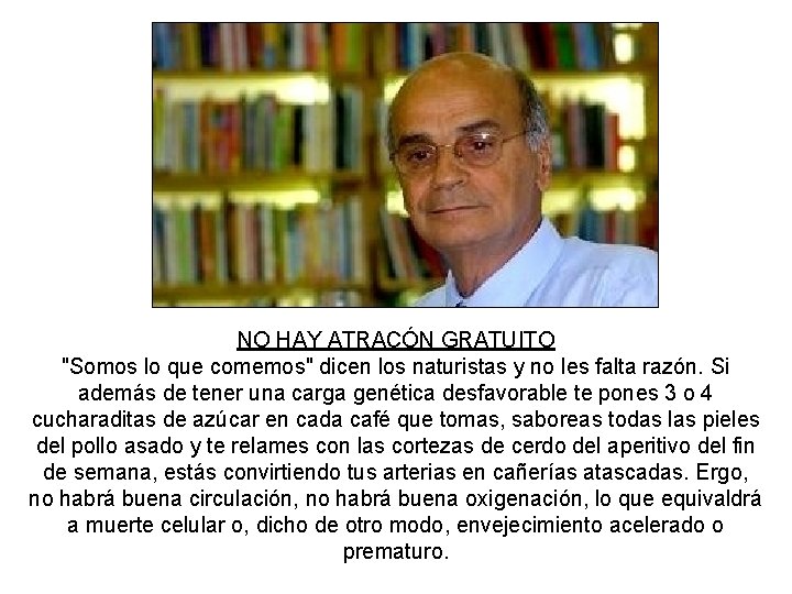 NO HAY ATRACÓN GRATUITO "Somos lo que comemos" dicen los naturistas y no les