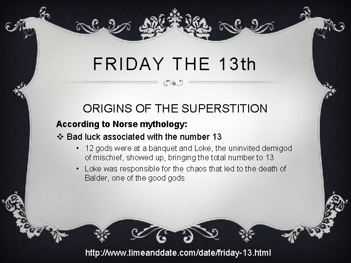 FRIDAY THE 13 th ORIGINS OF THE SUPERSTITION According to Norse mythology: v Bad