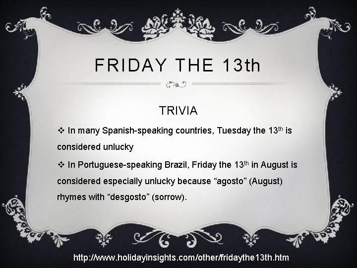 FRIDAY THE 13 th TRIVIA v In many Spanish-speaking countries, Tuesday the 13 th