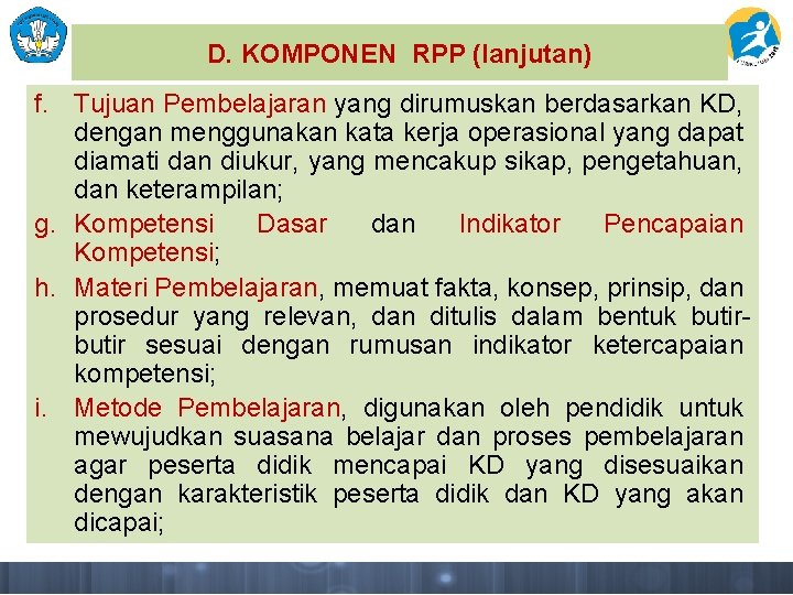 D. KOMPONEN RPP (lanjutan) f. Tujuan Pembelajaran yang dirumuskan berdasarkan KD, dengan menggunakan kata