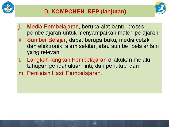 D. KOMPONEN RPP (lanjutan) j. Media Pembelajaran, berupa alat bantu proses pembelajaran untuk menyampaikan