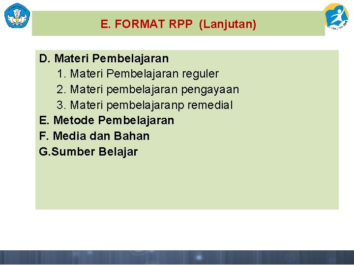 E. FORMAT RPP (Lanjutan) D. Materi Pembelajaran 1. Materi Pembelajaran reguler 2. Materi pembelajaran