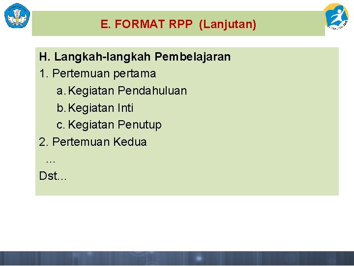 E. FORMAT RPP (Lanjutan) H. Langkah-langkah Pembelajaran 1. Pertemuan pertama a. Kegiatan Pendahuluan b.