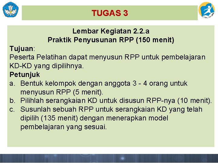 TUGAS 3 Lembar Kegiatan 2. 2. a Praktik Penyusunan RPP (150 menit) Tujuan: Peserta