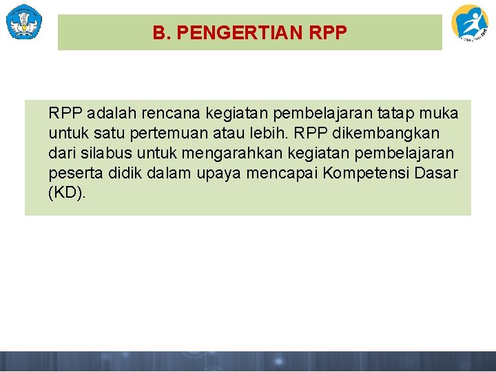 B. PENGERTIAN RPP adalah rencana kegiatan pembelajaran tatap muka untuk satu pertemuan atau lebih.