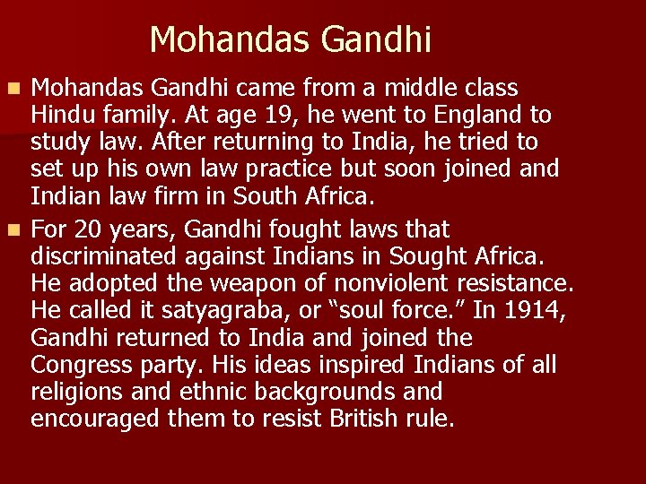 Mohandas Gandhi came from a middle class Hindu family. At age 19, he went