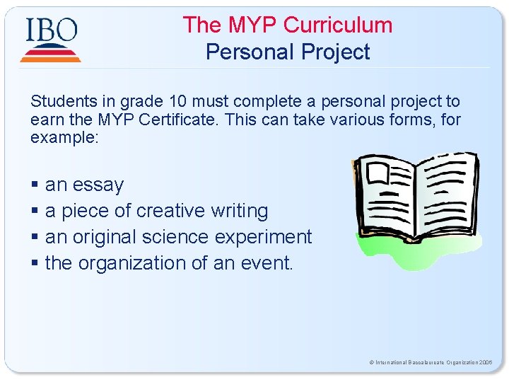 The MYP Curriculum Personal Project Students in grade 10 must complete a personal project