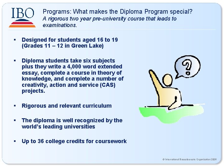 Programs: What makes the Diploma Program special? A rigorous two year pre-university course that