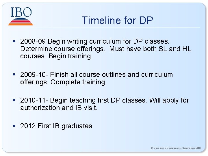 Timeline for DP § 2008 -09 Begin writing curriculum for DP classes. Determine course