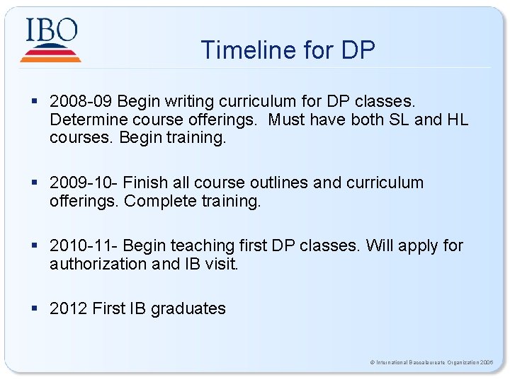 Timeline for DP § 2008 -09 Begin writing curriculum for DP classes. Determine course Timeline for DP § 2008 -09 Begin writing curriculum for DP classes. Determine course