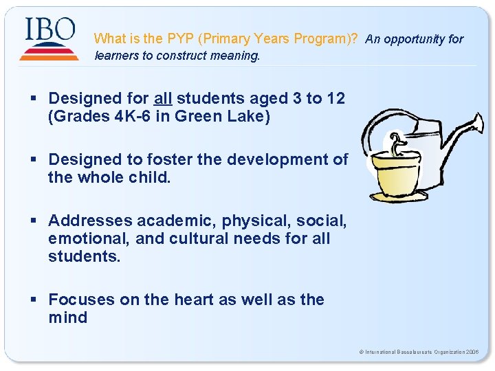 What is the PYP (Primary Years Program)? An opportunity for learners to construct meaning.