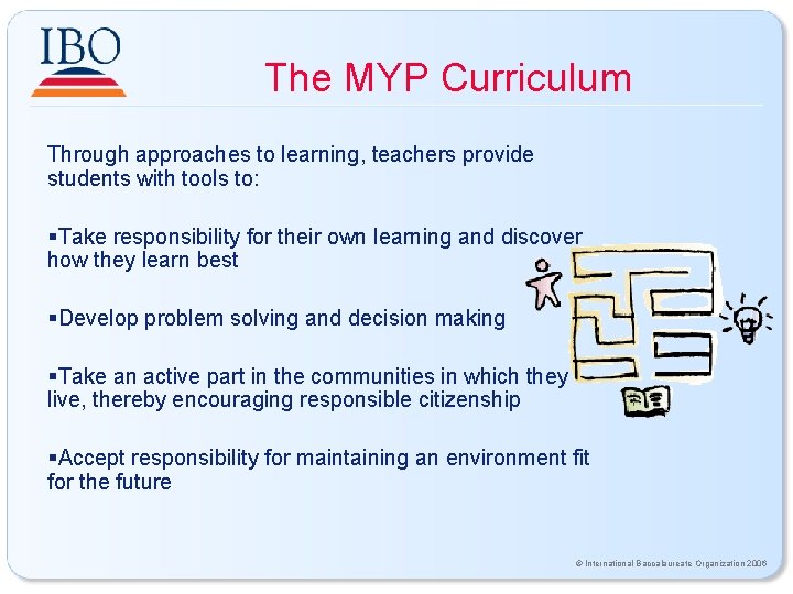 The MYP Curriculum Through approaches to learning, teachers provide students with tools to: §Take