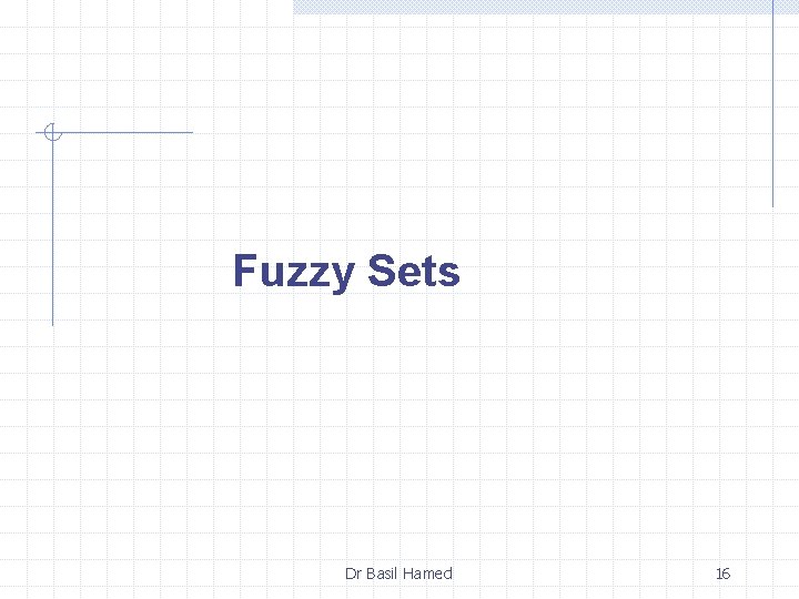 Fuzzy Sets Dr Basil Hamed 16 