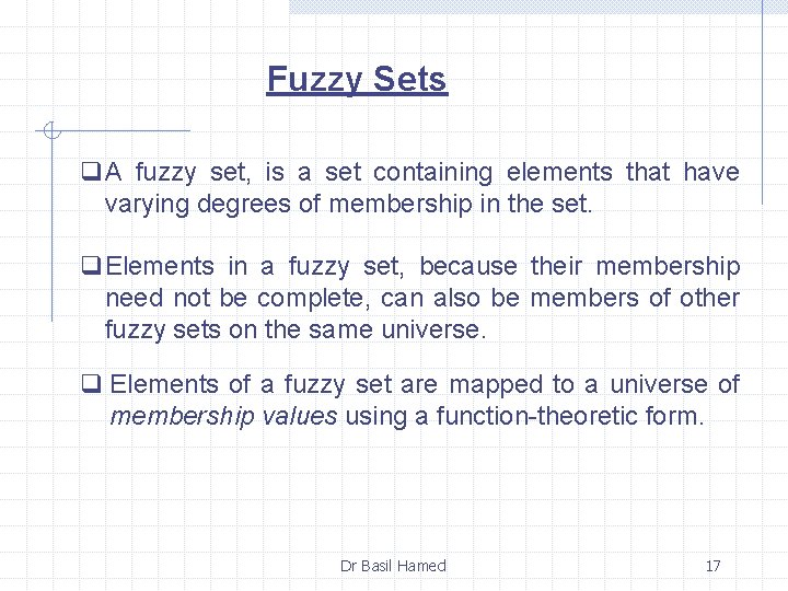Fuzzy Sets q. A fuzzy set, is a set containing elements that have varying