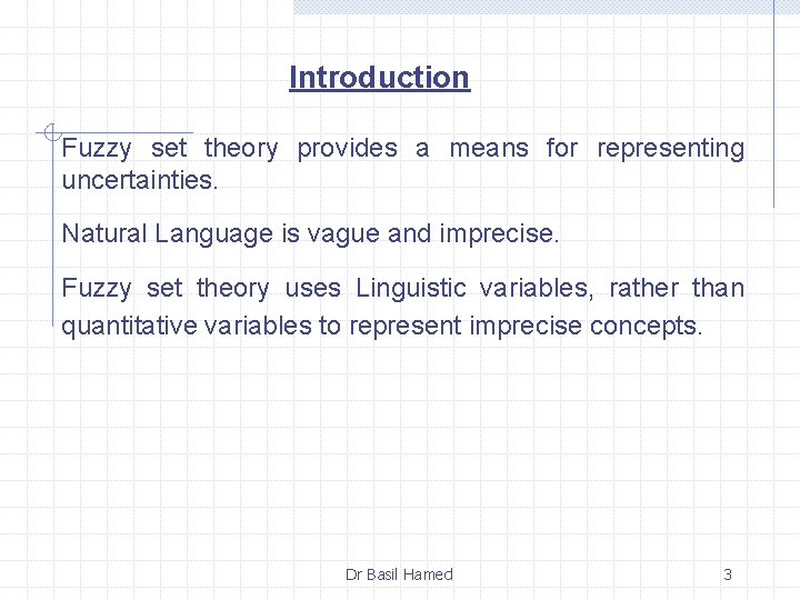 Introduction Fuzzy set theory provides a means for representing uncertainties. Natural Language is vague