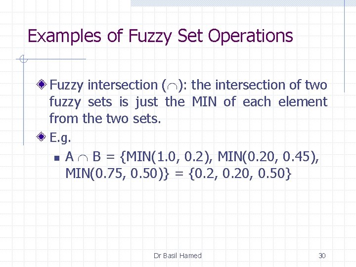 Examples of Fuzzy Set Operations Fuzzy intersection ( ): the intersection of two fuzzy