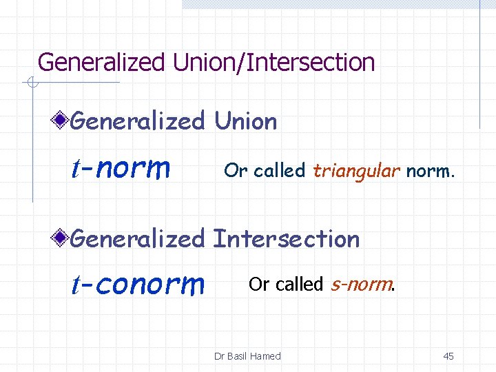 Generalized Union/Intersection Generalized Union t-norm Or called triangular norm. Generalized Intersection t-conorm Or called