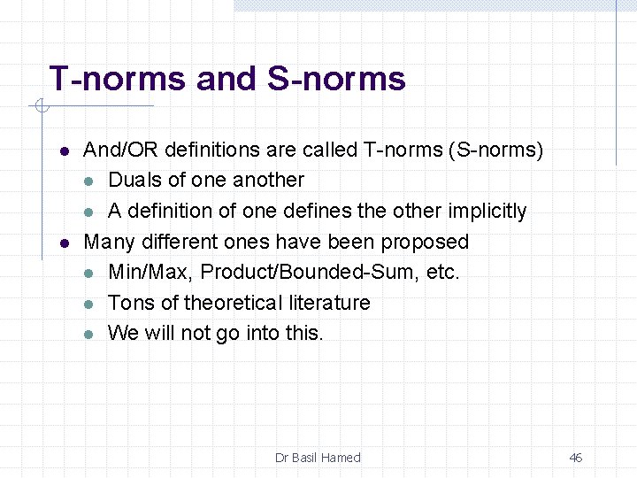 T-norms and S-norms l l And/OR definitions are called T-norms (S-norms) l Duals of