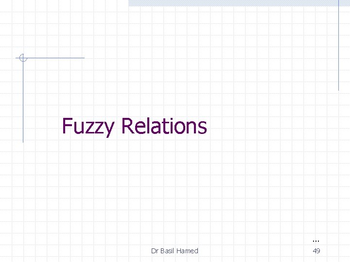 Fuzzy Relations … Dr Basil Hamed 49 
