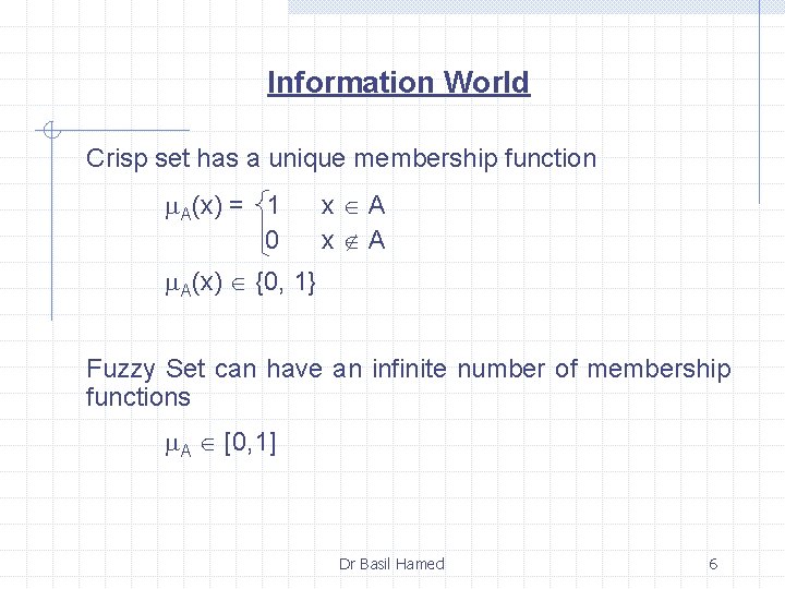 Information World Crisp set has a unique membership function A(x) = 1 0 x