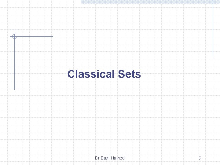 Classical Sets Dr Basil Hamed 9 