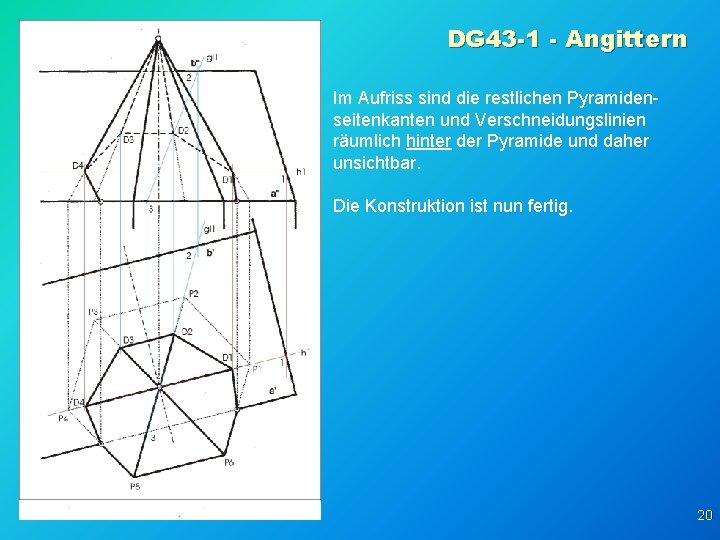 DG 43 -1 - Angittern Im Aufriss sind die restlichen Pyramidenseitenkanten und Verschneidungslinien räumlich