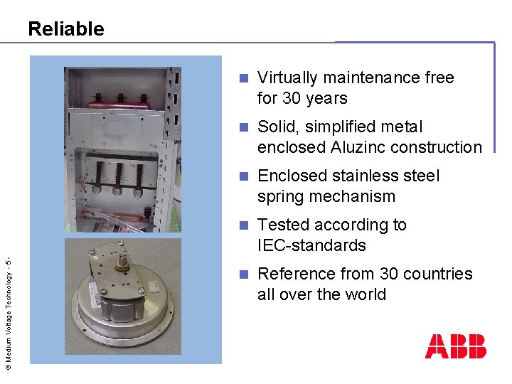 © Medium Voltage Technology - 5 - Reliable n Virtually maintenance free for 30